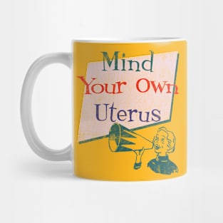 Mind Your Own Uterus Mug